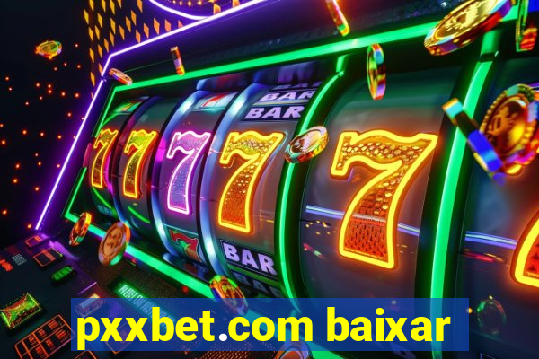 pxxbet.com baixar